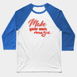Make Your Own Magic - Be the Wizard of Your Own Life Baseball T-Shirt